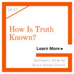 How is Truth Known? Learn more in this apologetic study.