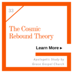 Cosmic Rebound Theory. Learn more. Apologetic Study.