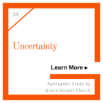 Uncertainty. Learn more. Apologetic Study.