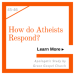 How do Atheists Respond? Learn more. Apologetic Study.