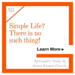 Simple Life? There is no such thing! Learn more. Apologetic Study.